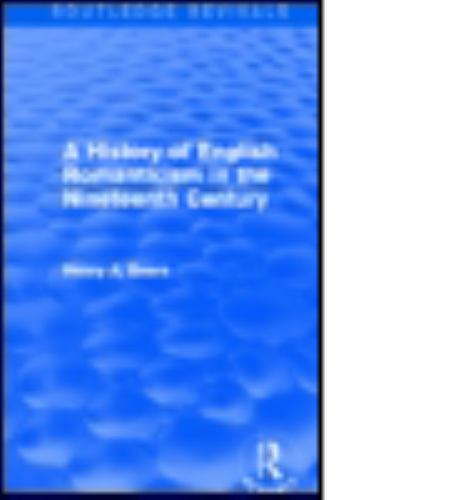 Routledge Revivals Ser.: History of English Romanticism in the Nineteenth ...