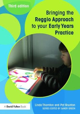 Bringing the Reggio Approach to your Early Years Practice (Bringing ... to