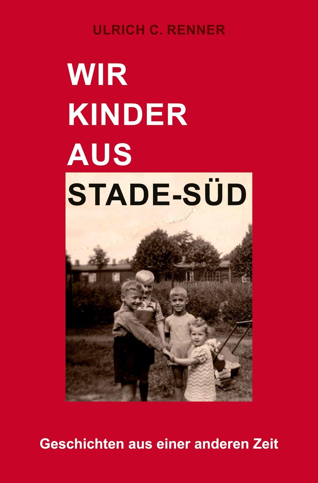 Thumbnail - Wir Kinder Aus Stade-süd Geschichten Aus Einer Anderen Zeit Ulrich C.