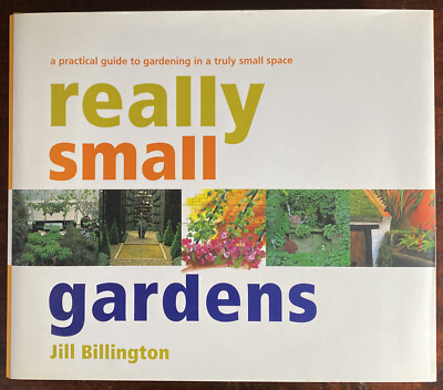 Really Small Gardens: A Practical Guide To Gardening in a Truly Small Space - VG
