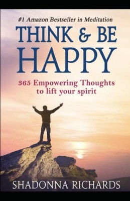 Think & Be Happy 365 Empowering Thoughts to Life Your Spirit Richards, Shadonna