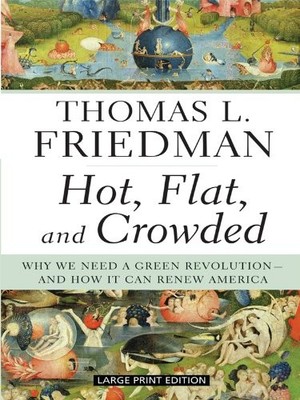 Hot, Flat, and Crowded: Why We Need a Green Revolution - And How It Can Rene...