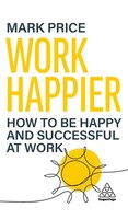 Work Happier | How To Be Happy And Successful At Work | Mark Price | Buch | 2025