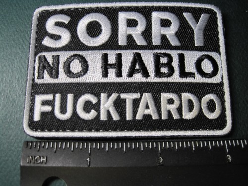 MORALE PATCH SORRY "NO HABLO FUCKTARDO" HOOK BACK GREAT FOR ARMOR PLATE CARRIERS - Picture 3 of 7