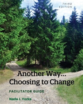 Another Way...Choosing to Change: Facilitator Guide by Yorke, Nada J., Brand ...