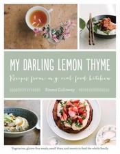 My Darling Lemon Thyme: Recipes from My Real Food Kitchen: Vegetarian, gluten-f