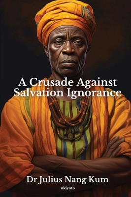 Julius Nang Kum | A Crusade Against Salvation Ignorance | Taschenbuch | Englisch