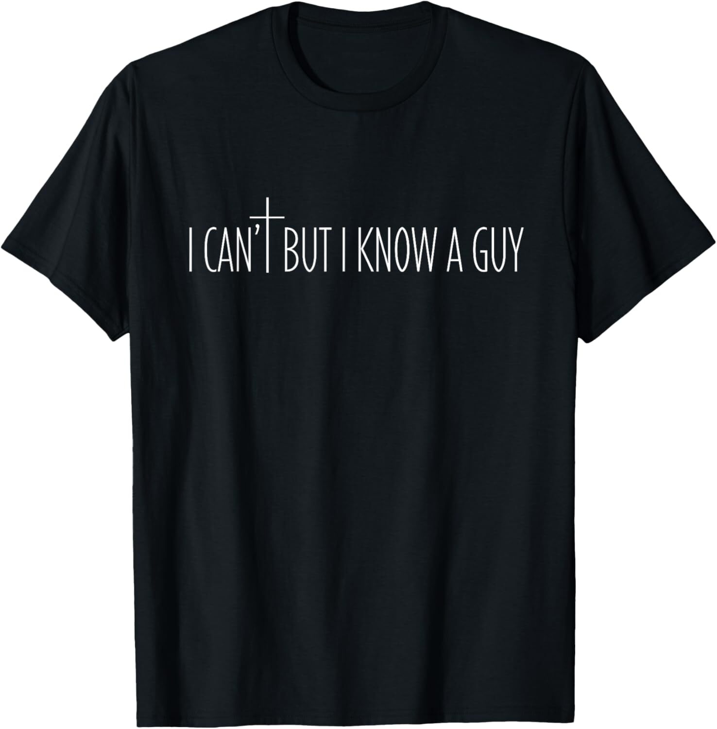 I CAN'T BUT I KNOW A GUY CHRISTIAN T-Shirt Hoodie