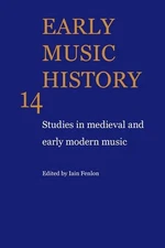 Early Music History: Studies in Medieval and Early Modern Music by Iain Fenlon (