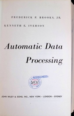 Automatic Data Processing Brooks, Frederick P. and Kenneth E. Iverson: