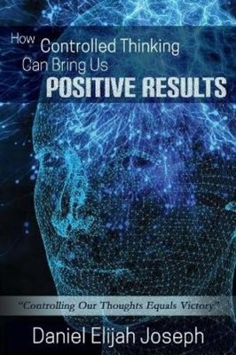 Daniel Elijah Jo How Controlled Thinking Can Bring Us Positive Res (Taschenbuch)