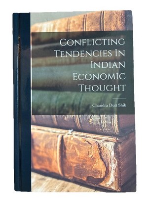 Conflicting Tendencies In Indian Economic Thought by Chandra Dutt Shib