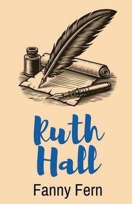 Ruth Hall: A Domestic Tale of the Present Time