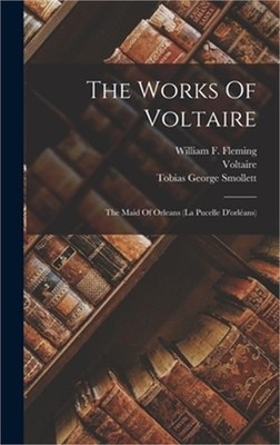 The Works Of Voltaire: The Maid Of Orleans (la Pucelle D'orl�ans) (Hardback or C