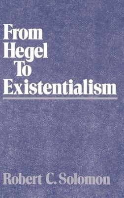 From Hegel to Existentialism Hardcover Robert C. Solomon