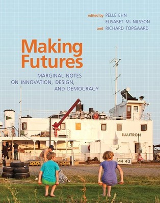 Making Futures: Marginal Notes on Innovation, Design, and Democracy - hardco...