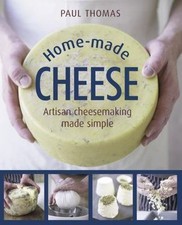 Home-Made Cheese : Artisan Cheesemaking Made Simple by Paul Thomas (2016, ...