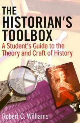 The Historian's Toolbox: A Student's Guide to the Theory and Craft of History by
