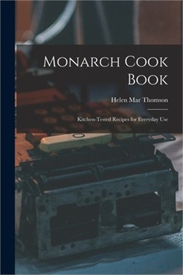 Monarch Cook Book; Kitchen-tested Recipes for Everyday Use (Paperback or Softbac
