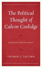 The Political Thought of Calvin Coolidge: Burkean Americanist by Thomas J. Tacom