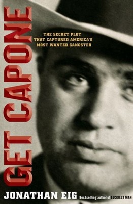 Get Capone : The Secret Plot That Captured America's Most Wanted