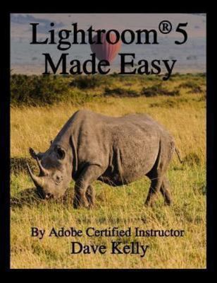 Lightroom 5 Made Easy by Dave Kelly