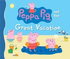 Peppa Pig and the Great Vacation - Hardcover By Candlewick Press - VERY GOOD