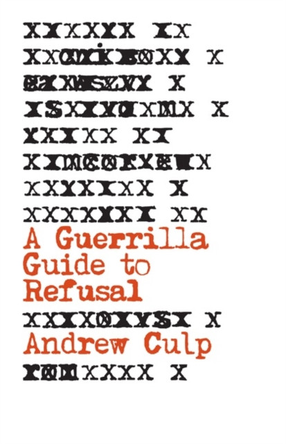 A Guerrilla Guide to Refusal by Andrew Culp (Paperback Book)