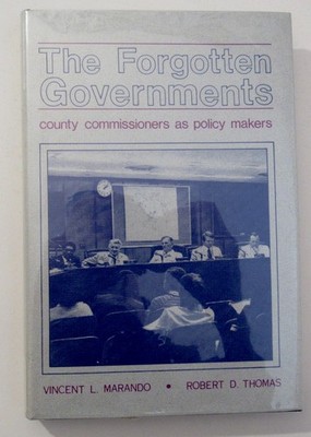 THE FORGOTTEN GOVERNMENTS: COUNTY COMMISSIONERS AS POLICY MAKERS by Marando