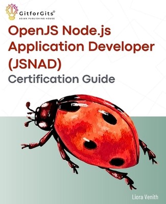 OpenJS Node.js Application Developer (JSNAD) Certification Guide: A complete pra