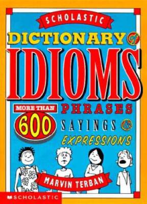 Scholastic Dictionary Of Idioms - Paperback By Terban, Marvin - GOOD