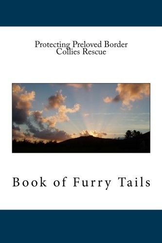 Protecting Preloved Border Collies Rescue: Book of Furry Tails By C, P P B P P