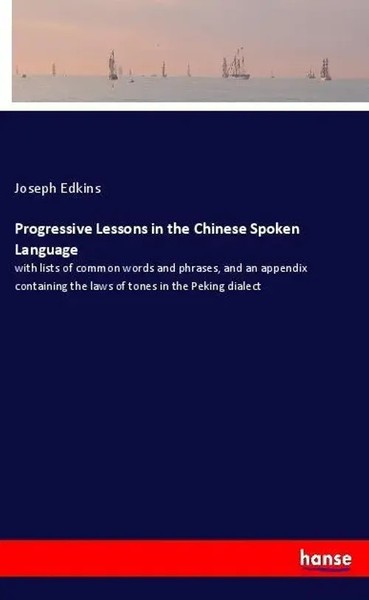 Joseph Edkins | Progressive Lessons In The Chinese Spoken Language | Taschenbuch-image