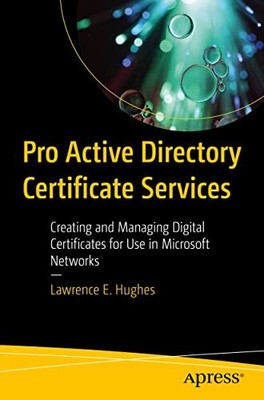 Pro Active Directory Certificate Services: Creating and Managing