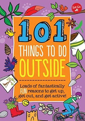101 Things to Do Outside: Loads of Fant..., Weldon Owen
