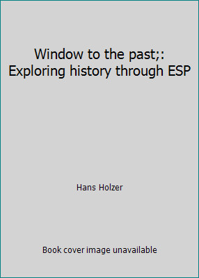 Window to the past;: Exploring history through ESP by Hans Holzer
