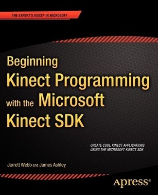 Beginning Kinect Programming with the Microsoft Kinect SDK by Jarrett Webb (Engl