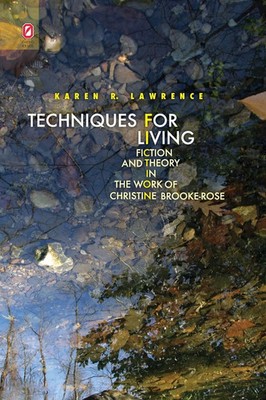 Techniques for Living Fiction and Theory in the Work of Christine Brooke-Rose