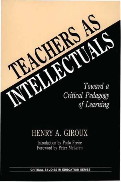 Teachers as Intellectuals by Henry A.  Giroux (Hardback Book)