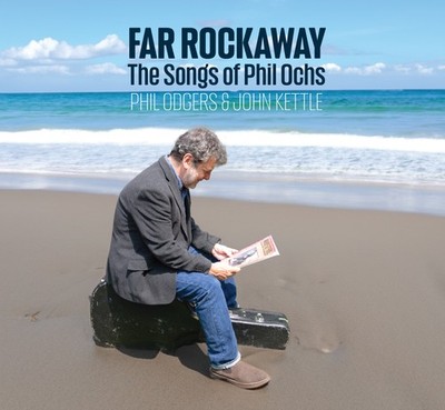 Phil Odgers and John Kettle Far Rockaway (The Songs of Phil Ochs) CD VSRCD015