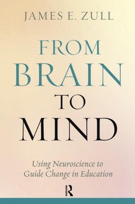 From Brain to Mind: Using Neuroscience to Guide Change in Education - paperb...