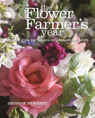 The Flower Farmer's Year: How to grow cut flowers for pleasure and profit by Geo