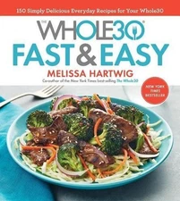 The Whole30 Fast & Easy Cookbook: 150 Simply Deliciou... by Hartwig Urban, Melis