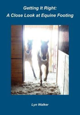 Getting It Right : A Close Look at Equine Footing, Paperback by Walker, Lyn, ...
