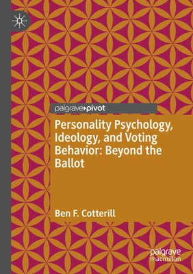 Ben F. Cotterill | Personality Psychology, Ideology, and Voting Behavior:...