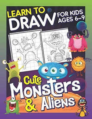 Learn To Draw For Kids Ages 6-9 Cute Monsters & Aliens... by Publishing, Herbert