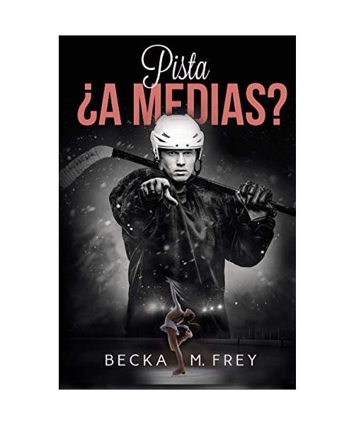 Pista ¿a medias?: Novela de romance, erótica, hockey y patinaje artístico