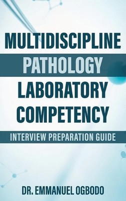 Multidiscipline Pathology Laboratory Competency: Interview Prepartaion Guide by 