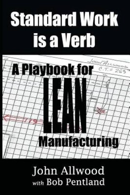 Standard Work is a Verb:: A Playbook for LEAN Manufacturing - Paperback - GOOD