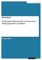 Daniel Quitz | Die KöNigswahl Konrad Iii. 1138 Und Seine Politik GegenüBer...